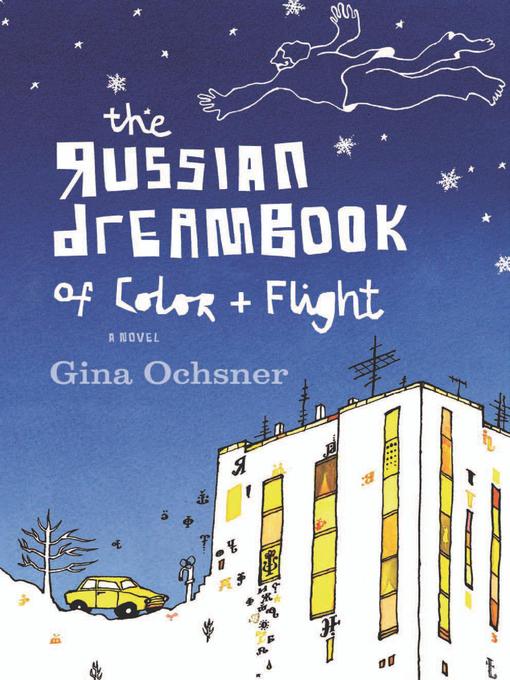 Title details for The Russian Dreambook of Color and Flight by Gina Ochsner - Available